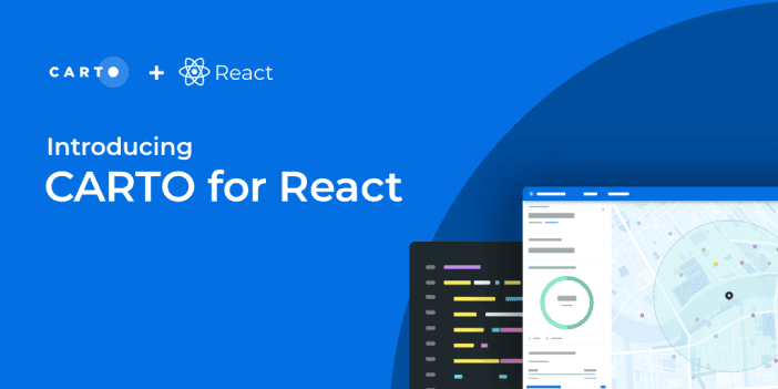 CARTO for React: A Faster Way to Develop Spatial Applications