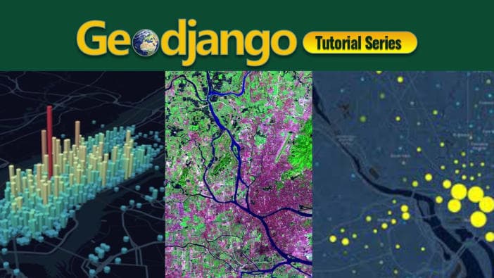 GeoDjango Video Tutorial Series